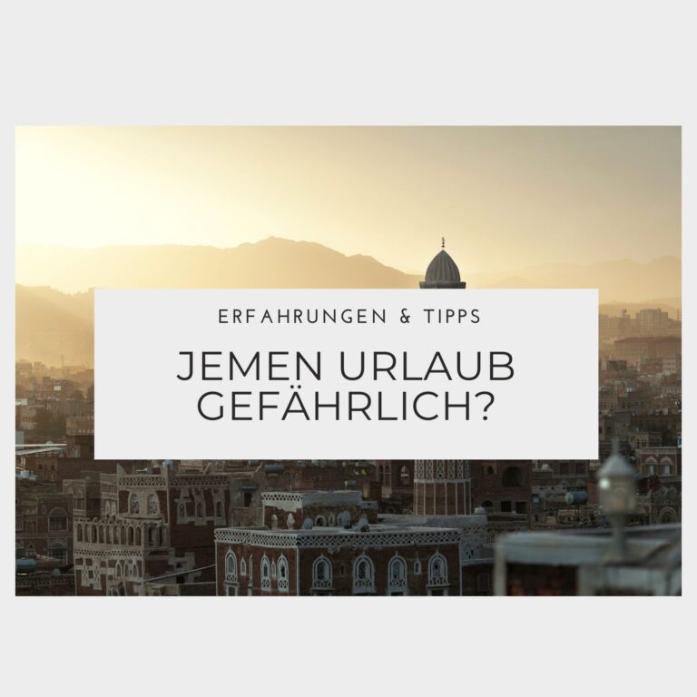 Ist ein Jemen Urlaub gefährlich - Erfahrungen & Tipps